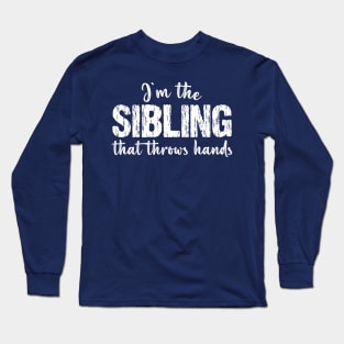 I'm The Sibling That Throws Hands - Funny Vintage Matching Long Sleeve T-Shirt